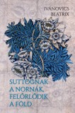Napkút Kiadó Ivánovics Beatrix: Suttognak a Nornák, felőrlődik a föld - könyv