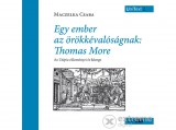 Napkút Kiadó Maczelka Csaba - Egy ember az örökkévalóságnak: Thomas More