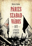 Napvilág Kiadó Balázs Gábor: Párizs, szabad város – 1871. A párizsi kommün - könyv