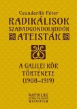 Napvilág Kiadó Csunderlik Péter: Radikálisok, szabadgondolkodók, ateisták. A Galilei Kör története, 1908-1919 - könyv