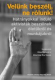 Napvilág Kiadó Dósa Mariann–Udvarhelyi Éva Tessza (szerk.): Velünk beszélj, ne rólunk! Hátrányokkal induló aktivisták beszélnek életükről és munkájukról - könyv