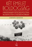 Napvilág Kiadó Horváth Sándor: Két emelet boldogság. Mindennapi szociálpolitika Budapesten a Kádár-korban - könyv