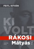 Napvilág Kiadó Ki volt Rákosi Mátyás?