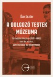 Napvilág Kiadó Őze Eszter: A dolgozó testek múzeuma - könyv