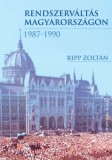 Napvilág Kiadó Ripp Zoltán: Rendszerváltás Magyarországon, 1987–1990 - könyv