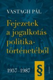 Napvilág Kiadó Vastagh Pál: Fejezetek a jogalkotás politikatörténetéből 1957-1987 - könyv