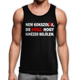 Nem kokszolok, de kösz, hogy kinézed belőlem trikó - fekete