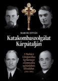 Nemzeti Emlékezet Bizottsága Marosi István: Katakombaszolgálat Kárpátalján - könyv