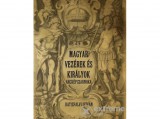 Nemzeti Örökség Batizfalvi István - Magyar vezérek és királyok arcképcsarnoka