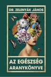 Nemzeti Örökség Dr. Zelenyák János: Az egészség aranykönyve - könyv