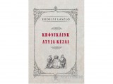 Nemzeti Örökség Erdélyi László - KRÓNIKÁINK ATYJA KÉZAI