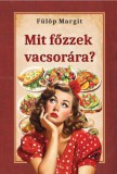 Nemzeti Örökség Fülöp Margit: Mit főzzek vacsorára? - könyv