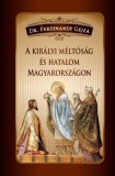 Nemzeti Örökség Kiadó A királyi méltóság és hatalom Magyarországon