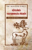 Nemzeti Örökség Kiadó Dr. Balogh Albin: Művelődés Magyarország földjén a magyar honfoglalás előtt - könyv