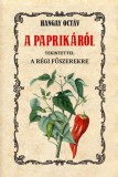 Nemzeti Örökség Kiadó Hangay Octáv: A paprikáról tekintettel a régi fűszerekre - könyv