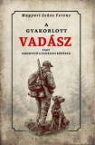 Nemzeti Örökség Kiadó Magyari Szász Ferenc: A gyakorlott vadász vagy ismertető a vadászat köréből - könyv