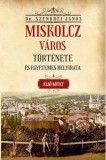 Nemzeti Örökség Kiadó Miskolcz város története és egyetemes helyirata - Első kötet