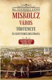 Nemzeti Örökség Kiadó Miskolcz város története és egyetemes helyirata - Második kötet második rész