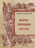 Nemzeti Örökség Kiadó Nagy László: Magyar fegyverek 1630-1662 - könyv