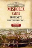 Nemzeti Örökség Kiadó Szendrei János: Miskolcz város története és egyetemes helyirata - Ötödik kötet második rész - könyv