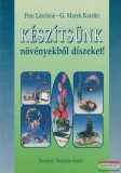 Nemzeti Tankönyvkiadó Pete Lászlóné, G. Marek Katalin - Készítsünk növényekből díszeket! (szépséghibás)
