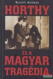 Népszabadság Zrt. Kanyó András - Horthy és a magyar tragédia
