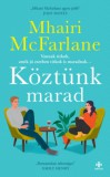 Next21 Kiadó Kft. Mhairi Mcfarlane: Köztünk marad - könyv