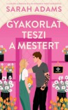 Next21 Kiadó Kft. Sarah Adams: Gyakorlat teszi a mestert - könyv