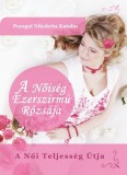 Nikoletta Pozsgai Pozsgai Nikoletta Katalin: A Nőiség Ezerszirmú Rózsája - A Női Teljesség Útja - könyv