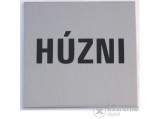 No name Alumínium, öntapadós információs tábla, HÚZNI"