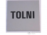 No name Alumínium, öntapadós információs tábla, TOLNI"