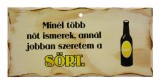 Noname Fatábla Minél több nőt ismerek, annál jobban szeretem a SÖRT 23,5x11,5cm - Tréfás tábla
