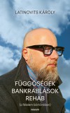 Novum Publishing Latinovits Károly: Függőségek Bankrablások Rehab - könyv