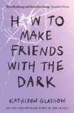 Oneworld Publications Kathleen Glasgow: How to Make Friends With The Dark - könyv