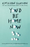 Oneworld Publications Kathleen Glasgow: You'd be Home Now - könyv