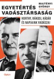 Open Books Majtényi György: Egyetértés vadásztársaság - Horthy, Rákosi, Kádár és napjaink vadászai - könyv