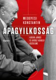 Open Books Medgyesi Konstantin: Apagyilkosság - Kádár János és Grósz Károly küzdelme - könyv
