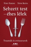 Oriold és Társai Kft. Túry Ferenc, Tóth Beáta: Sebzett test - éhes lélek - könyv