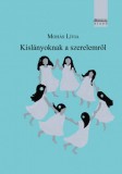Orpheusz Kiadói Kft. Mohás Lívia: Kislányoknak a szerelemről - könyv