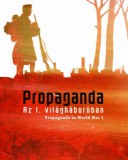Országos Széchenyi Könyvtár Katona Anikó; Rózsafalvi Zsuzsanna; Szőts Zoltán Oszkár;: Propaganda az I. világháborúban - könyv