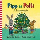 Pagony Kiadó Kft. Axel Scheffler, Reid, Camilla: Pipp és Polli - A karácsonyfa - könyv