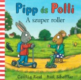 Pagony Kiadó Kft. Axel Scheffler, Reid, Camilla: Pipp és Polli - A szuper roller - könyv
