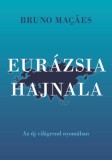 Pallas Athéné Könyvkiadó Kft. Bruno Macaes: Eurázsia hajnala - könyv