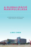 Pallas Athéné Könyvkiadó Kft. Ling Chen: A globalizáció manipulálása - könyv