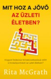 Pallas Athéné Könyvkiadó Kft. Rita McGrath: Mit hoz a jövő az üzleti életben? - könyv