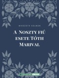Pályázatfigyelés Kft Mikszáth Kálmán: A Noszty fiú esete Tóth Marival - könyv