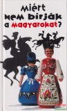 Pannonica Kiadó Merényi Ágnes ford. - Miért nem bírják a magyarokat?
