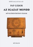 Pap Gábor: Az igazat mondd! Művelődéstörténeti írások