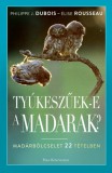 Park Kiadó Élise Rousseau - Philippe J. Dubois: Tyúkeszűek-e a madarak? - Madárbölcselet 22 tételben - könyv