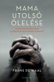 Park Kiadó Frans de Waal: Mama utolsó ölelése - Mire tanítanak bennünket az állatoknál tapasztalható érzelmek? - könyv
